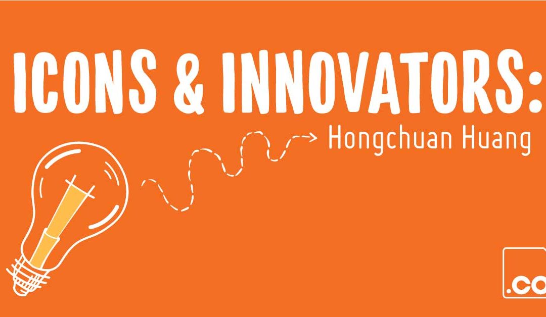 Icons & Innovators: Hongchuan Huang 黄鸿川