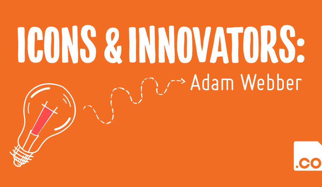 Icons & Innovators: Adam Webber  