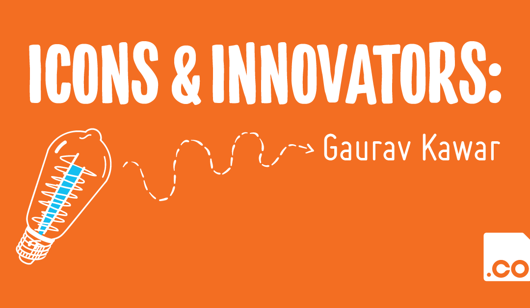 Icons & Innovators: Gaurav Kawar 